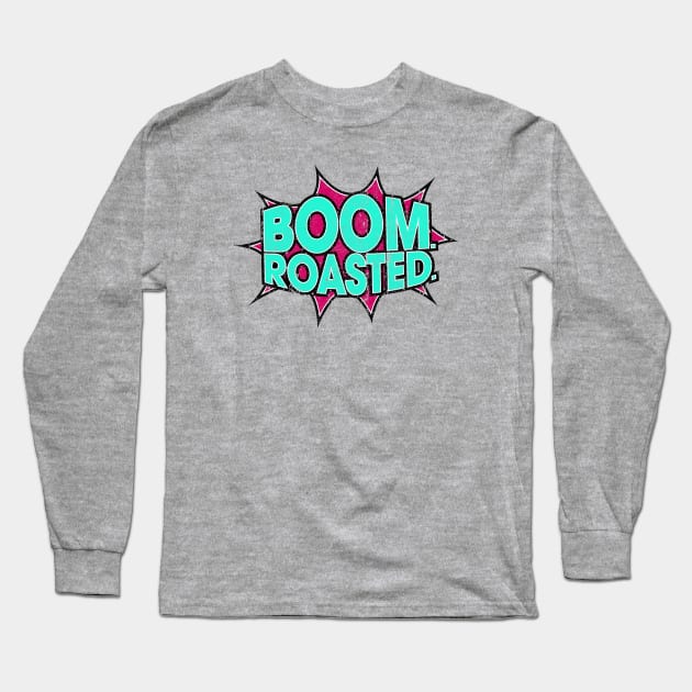 Boom Roasted (Variant) Long Sleeve T-Shirt by huckblade